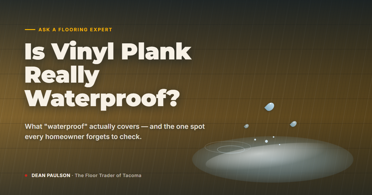 Water droplets pooling on a warm-toned vinyl plank floor, with the headline Is Vinyl Plank Really Waterproof and Dean Paulson, The Floor Trader of Tacoma byline